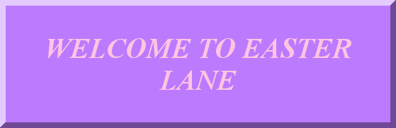 WELCOME TO EASTER LANE 